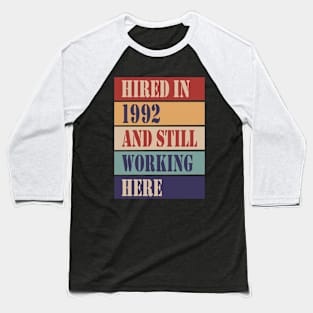 Hired in 1992 and still working here Baseball T-Shirt